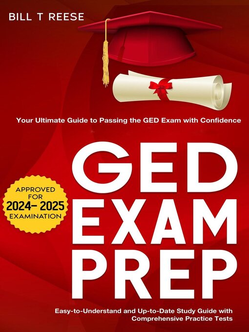 Title details for GED Exam Prep 2024-2025 Your Ultimate Guide to Passing the GED Exam with Confidence--Easy-to-Understand and Up-to-Date Study Guide with Comprehensive Practice Test by Bill T Reese - Available